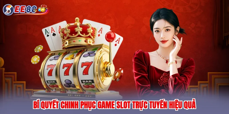 Bí quyết chinh phục game slot trực tuyến hiệu quả