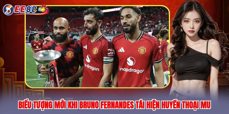 Biểu tượng mới khi Bruno Fernandes tái hiện huyền thoại MU