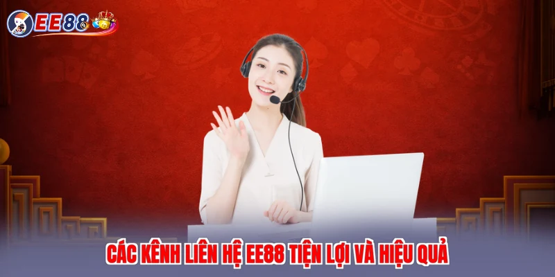 Các kênh liên hệ EE88 tiện lợi và hiệu quả