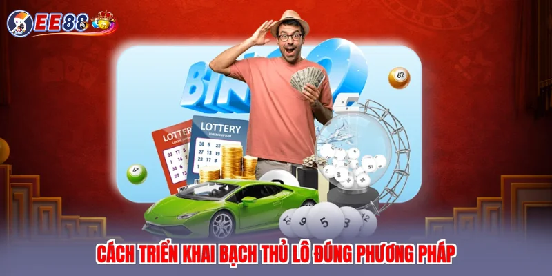 Cách triển khai bạch thủ lô đúng phương pháp