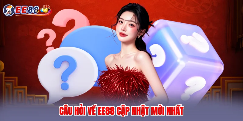 Câu hỏi về EE88 cập nhật mới nhất