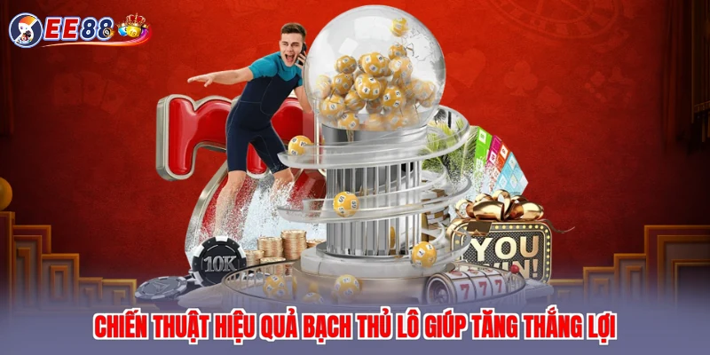 Chiến thuật hiệu quả bạch thủ lô giúp tăng thắng lợi