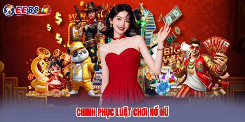 Chinh phục luật chơi nổ hũ