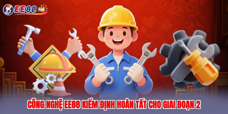 Công nghệ EE88 kiểm định hoàn tất cho giai đoạn 2