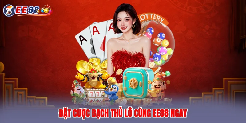 Đặt cược bạch thủ lô cùng EE88 ngay
