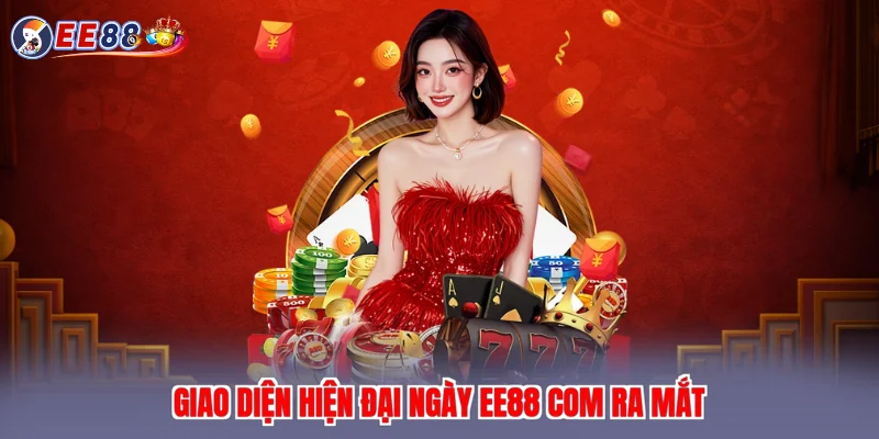 Giao diện hiện đại ngày EE88 com ra mắt