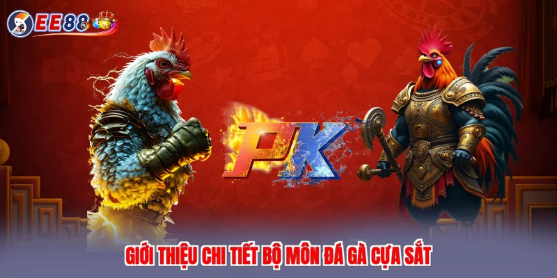 Giới thiệu chi tiết bộ môn đá gà cựa sắt