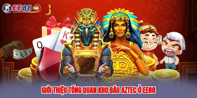 Giới thiệu tổng quan kho báu aztec ở EE88