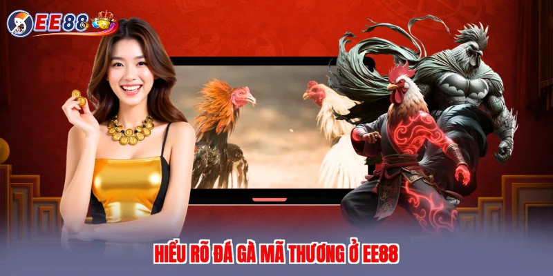 Hiểu rõ đá gà mã thương ở EE88