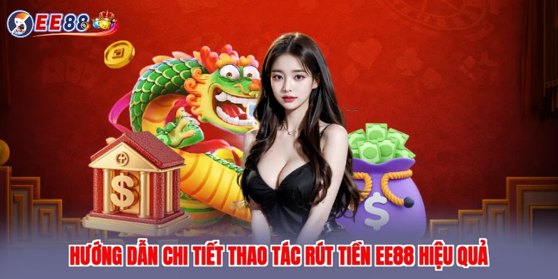 Hướng dẫn chi tiết thao tác rút tiền EE88 hiệu quả