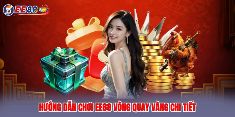 Hướng dẫn chơi EE88 vòng quay vàng chi tiết