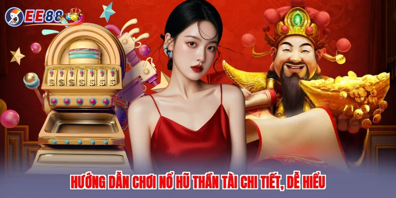 Hướng dẫn chơi nổ hũ thần tài chi tiết, dễ hiểu