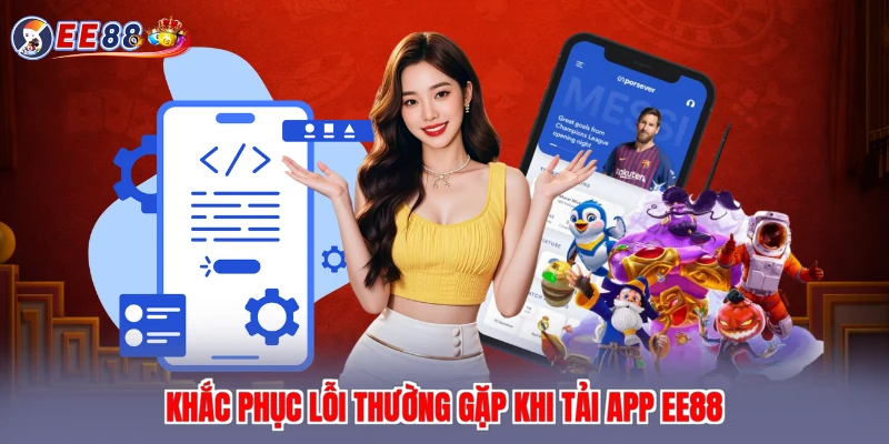 Khắc phục lỗi thường gặp khi tải app EE88