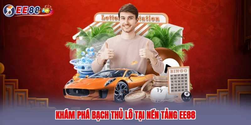Khám phá bạch thủ lô tại nền tảng EE88