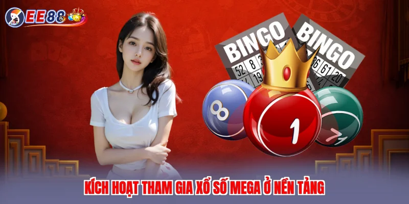 Kích hoạt tham gia xổ số mega ở nền tảng