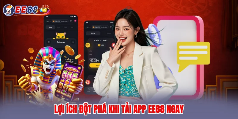 Lợi ích đột phá khi tải app EE88 ngay