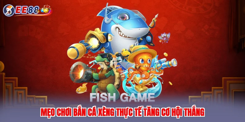 Mẹo chơi bắn cá xèng thực tế tăng cơ hội thắng