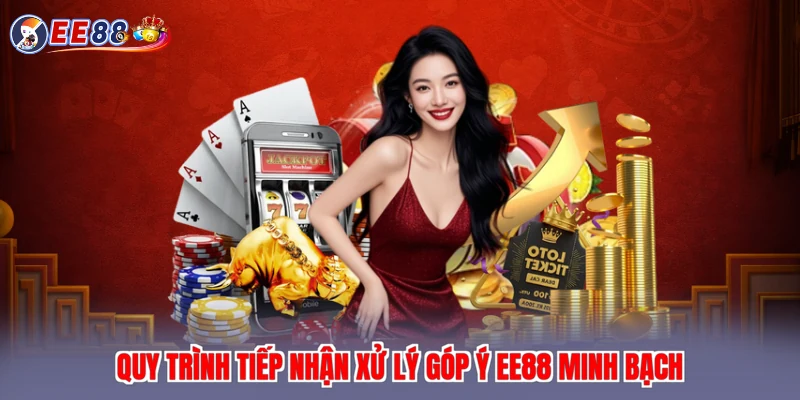 Quy trình tiếp nhận xử lý góp ý EE88 minh bạch
