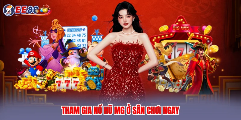 Tham gia nổ hũ mg ở sân chơi ngay