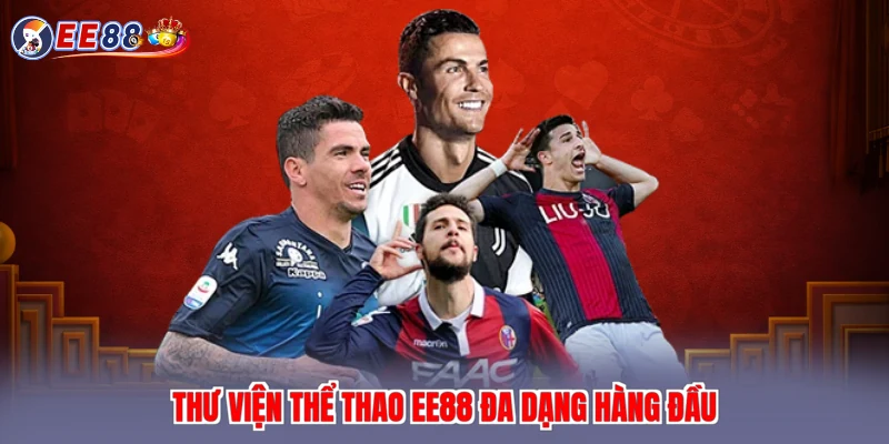 Thư viện thể thao EE88 đa dạng hàng đầu