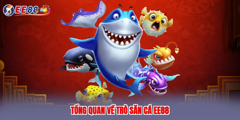 Tổng quan về trò săn cá EE88