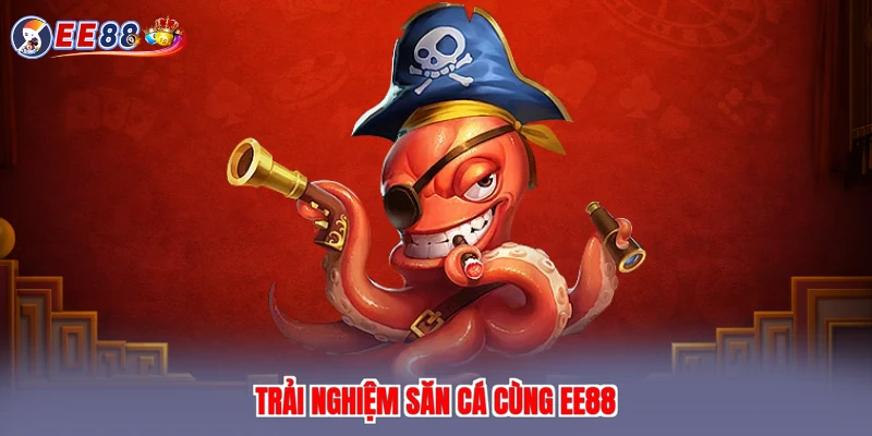 Trải nghiệm săn cá cùng EE88