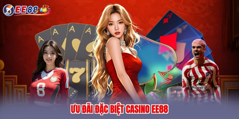 Ưu đãi đặc biệt casino EE88