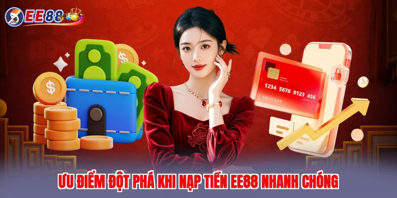 Ưu điểm đột phá khi nạp tiền EE88 nhanh chóng